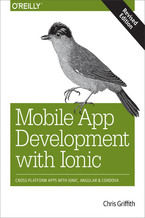 Okładka - Mobile App Development with Ionic, Revised Edition. Cross-Platform Apps with Ionic, Angular, and Cordova - Chris Griffith