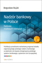 Okładka - Nadzór bankowy w Polsce. Dyskusja możliwych rozwiązań - Bujak Bogusław