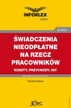 Okładka - ŚWIADCZENIA NIEODPŁATNE NA RZECZ PRACOWNIKÓW koszty, przychody, VAT - Tomasz Krywan