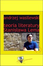 Okładka - Teoria literatury Stanisława Lema - Andrzej Wasilewski
