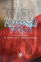 Okładka - Pierwsze walki o Uniwersytet w Powstaniu Warszawskim - Jerzy Zięborak