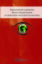 Okładka - Rzeczywistość i zmyślenie. Światy przedstawione w literaturze i kulturze XIX-XXI wieku - red. Grażyna Maroszczuk, red. Anna Szawerna-Dyrszka
