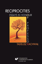 Okładka - Reciprocities: Essays in Honour of Professor Tadeusz Rachwał - red. Sławomir Masłoń, red. Agnieszka Pantuchowicz