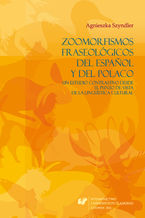 Okładka - Zoomorfismos fraseológicos del espanol y del polaco: un estudio contrastivo desde el punto de vista de la lingüística cultural - Agnieszka Szyndler