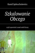 Okładka - Szkalowanie Obcego - Kamil Jędruchniewicz