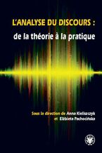 Okładka - L'analyse du discours : de la théorie a la pratique - Anna Kieliszczyk, Elżbieta Pachocińska