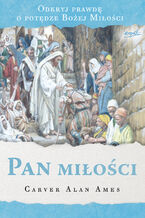 Okładka - Pan miłości. Odkryj prawdę o potędze Bożej Miłości - Alan Ames