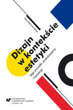 Okładka - Dizajn w kontekście estetyki. Jego początki, przeobrażenia i konotacje - Alicja Głutkowska-Polniak