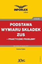 Okładka - Podstawa wymiaru składek ZUS - praktyczne problemy - Bożena Pęśko