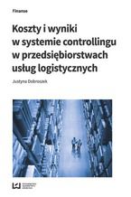 Okładka - Koszty i wyniki w systemie controllingu w przedsiębiorstwach usług logistycznych - Justyna Dobroszek