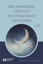 Okładka - Sen, marzenie, zaświaty w literaturze i kulturze. Tom 2. Kultura - Paulina Poterała, Katarzyna Ossowska, Michał Sadowski