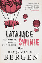 Okładka - Latające świnie. Jak umysł tworzy znaczenie - Benjamin K. Bergen