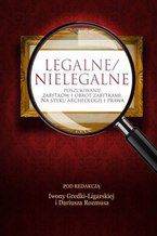 Okładka - LEGALNE/NIELEGALNE POSZUKIWANIE ZABYTKÓW I OBRÓT ZABYTKAMI. NA STYKU ARCHEOLOGII I PRAWA - Iwona Gredka-Ligarska, Dariusz Rozmus (red.)
