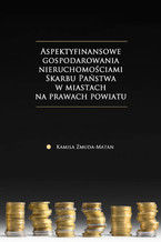 Okładka - Aspekty finansowe gospodarowania nieruchomościami Skarbu Państwa w miastach na prawach powiatu - Kamila Żmuda-Matan