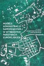 Okładka - MODELE ADMINISTRACJI SAMORZĄDOWEJ W WYBRANYCH PAŃSTWACH EUROPEJSKICH - Joanna Podgórska-Rykała, Maciej Borski (red.)