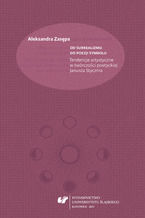 Okładka - Od surrealizmu do poezji symbolu. Tendencje artystyczne w twórczości poetyckiej Janusza Stycznia - Aleksandra Zasępa