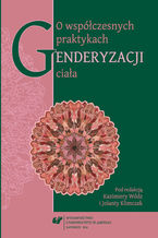 Okładka - O współczesnych praktykach genderyzacji ciała - red. Jolanta Klimczak, red. Kazimiera Wódz