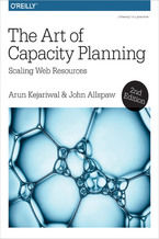Okładka - The Art of Capacity Planning. Scaling Web Resources in the Cloud. 2nd Edition - Arun Kejariwal, John Allspaw