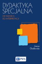 Okładka - Dydaktyka specjalna. Od wzorca do interpretacji - Joanna Głodkowska