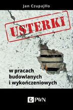 Okładka - Usterki w pracach budowlanych i wykończeniowych - Jan Czupajłło