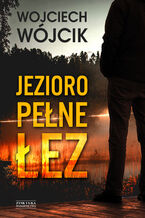 Okładka - Jezioro pełne łez - Wojciech Wójcik