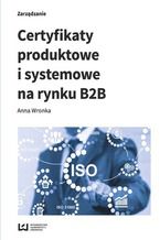 Okładka - Certyfikaty produktowe i systemowe na rynku B2B - Anna Wronka