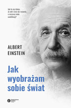 Okładka - Jak wyobrażam sobie świat - Albert Einstein