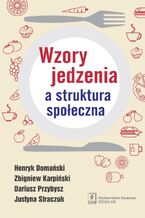 Okładka - Wzory jedzenia a struktura społeczna - Henryk Domański, Zbigniew Karpiński, Dariusz Przybysz, Justyna Straczuk