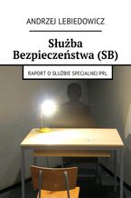 Okładka - Służba Bezpieczeństwa (SB) - Andrzej Lebiedowicz