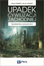 Okładka - Upadek cywilizacji zachodniej - Eric M. Conway, Naomi Oreskes