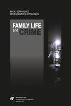 Okładka - Family Life and Crime. Contemporary Research and Essays - Maciej Bernasiewicz, Monika Noszczyk-Bernasiewicz