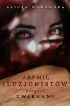 Okładka - Aremil Iluzjonistów: Uwikłani - Alicja Makowska