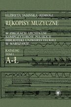 Okładka - Rękopisy muzyczne w zbiorach Archiwum Kompozytorów Polskich Biblioteki Uniwersyteckiej w Warszawie - Elżbieta Jasińska-Jędrosz