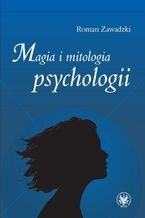 Okładka - Magia i mitologia psychologii - Roman Zawadzki