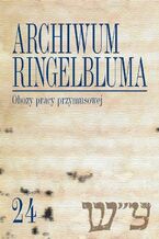 Okładka - Archiwum Ringelbluma. Konspiracyjne Archiwum Getta Warszawy. Tom 24 - Marta Janczewska