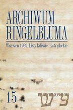 Okładka - Archiwum Ringelbluma. Konspiracyjne Archiwum Getta Warszawy. Tom 15, Wrzesień 1939. Listy kaliskie - Tadeusz Epsztein, Justyna Majewska, Aleksandra Bańkowska