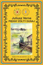 Okładka - Piękny żółty Dunaj. Wg rękopisu. Pierwsze polskie tłumaczenie - Juliusz Verne