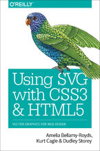 Okładka - Using SVG with CSS3 and HTML5. Vector Graphics for Web Design - Amelia Bellamy-Royds, Kurt Cagle, Dudley Storey