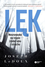 Okładka - Lęk. Neuronauka na tropie źródeł lęku i strachu - Joseph LeDoux