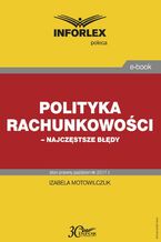 Okładka - Polityka rachunkowości - najczęstsze błędy - Izabela Motowilczuk