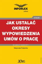 Okładka - Jak ustalać okresy wypowiedzenia umów o pracę - Małgorzata Podgórska