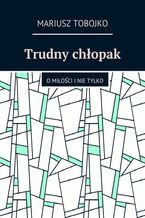 Okładka - Trudny chłopak - Mariusz Tobojko