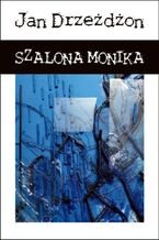 Okładka - Szalona Monika - Jan Drzeżdżon
