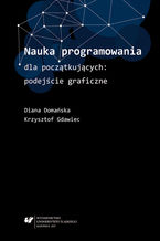 Okładka - Nauka programowania dla początkujących: podejście graficzne - Diana Domańska, Krzysztof Gdawiec