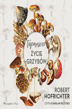 Okładka - Tajemnicze życie grzybów - Robert Hofrichter