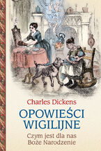 Okładka - Opowieści wigilijne. Czym jest dla nas Boże Narodzenie - Charles Dickens