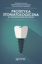 Okładka - Protetyka stomatologiczna dla techników dentystycznych - Elżbieta Mierzwińska-Nastalska, Anna Kochanek-Leśniewska