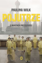 Okładka - Pojutrze. O miastach przyszłości - Paulina Wilk