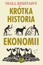 Okładka - Krótka historia ekonomii - Niall Kishtainy