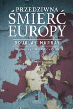 Okładka - Przedziwna śmierć Europy - Douglas Murray